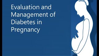 Evaluation and Management of Diabetes in Pregnancy Jun 11, 2021
