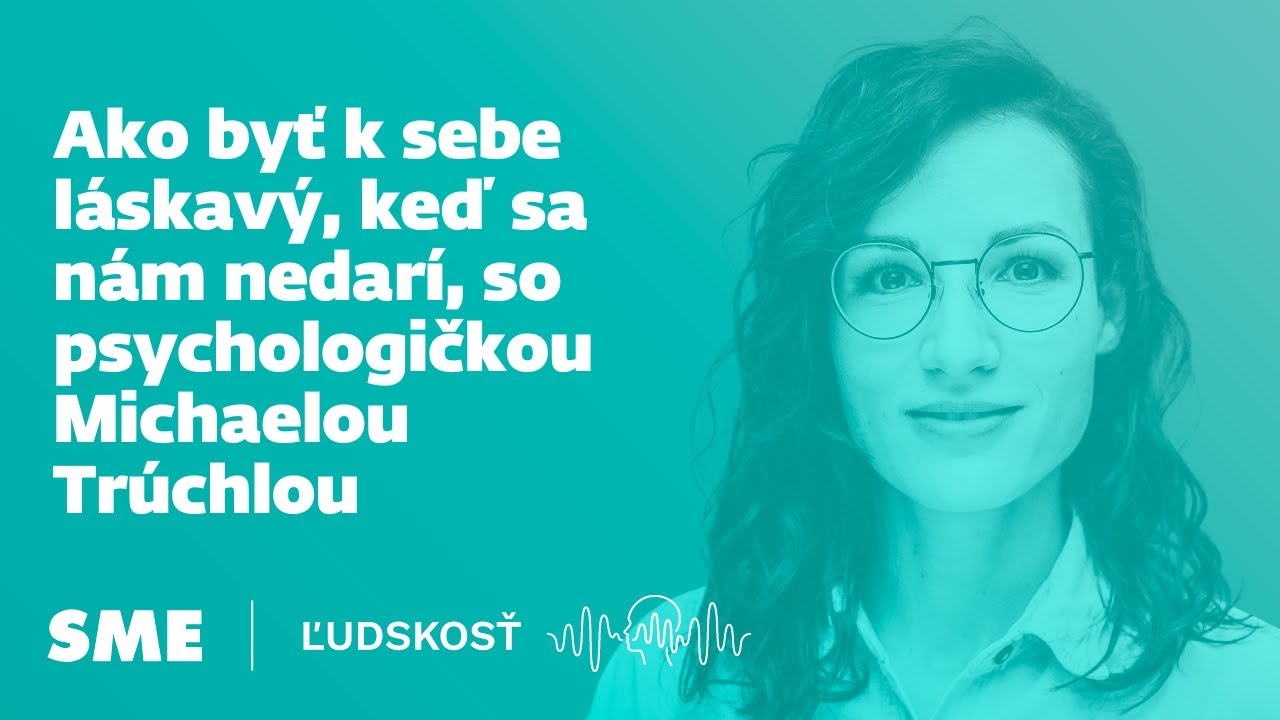 Pre veľa ľudí je láskavosť k sebe samému niečo cudzie (podcast Ľudskosť)