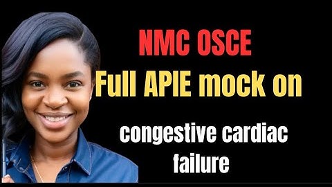 Full OSCE APIE Mock | Congestive Cardiac Failure | Pass NMC OSCE Confidently #nurselife #osce