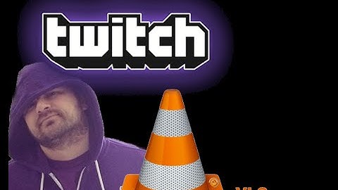 Tutorial Watch Twitch on VLC