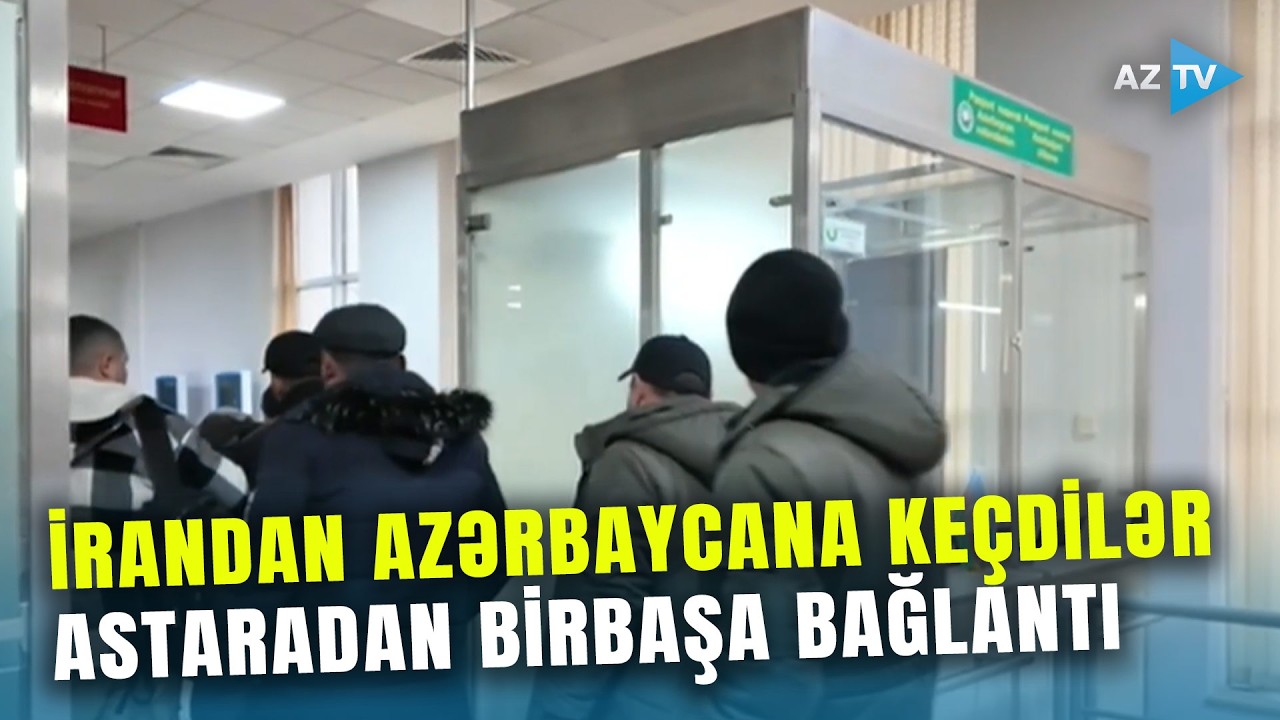 İrandan Azərbaycana təxliyə olunanların sayı durmadan artır: Astaradan SON MƏLUMATLAR