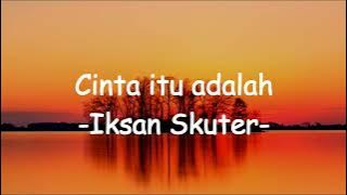 CINTA ITU ADALAH LIRIK -IKSAN SKUTER COVER BY DANAR WIDIANTO