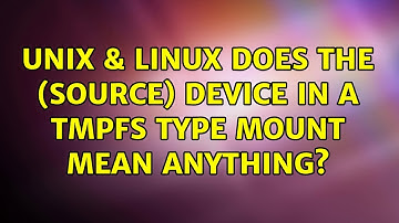 Unix & Linux: Does the (source) device in a tmpfs type mount mean anything?