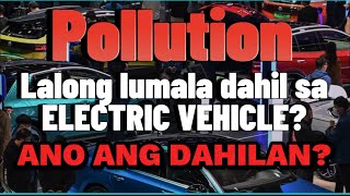 POLLUTION LALONG LUMALA SA DAMI NG ELECTRIC VEHICLE NA GINAGAWA HINDI NAMAN NABAWASAN ANG ICE!