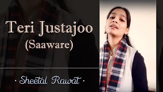 Teri Justajoo saaware  Sheetal Rawat