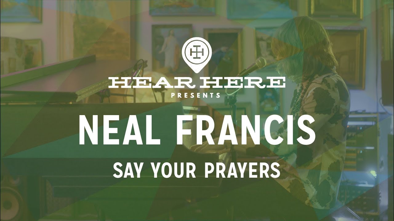 Neal Francis Say Your Prayers YouTube