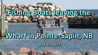 Fishing Boats leaving the Wharf in Pointe-Sapin, NB  05-27-12