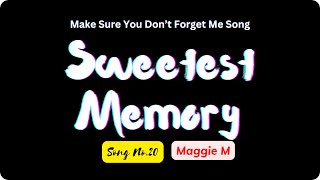 Maggie M - Sweetest Memory Song No.20 (make sure you don't forget me song acapella with lyrics)