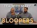 Tea with mary bloopers