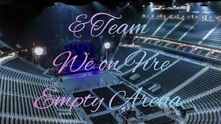 &TEAM - We on Fire | Empty Arena Effect 🎧