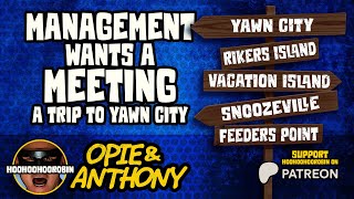 Opie & Anthony - Management Wants A Meeting - A Trip to Yawn City - June 2011