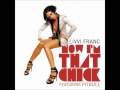 Livvi franc feat pitbull  now im that bitch  chick 