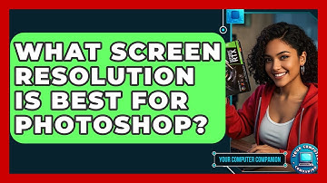 What Screen Resolution Is Best For Photoshop? - Your Computer Companion