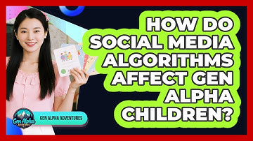 How Do Social Media Algorithms Affect Gen Alpha Children? - Gen Alpha Adventures
