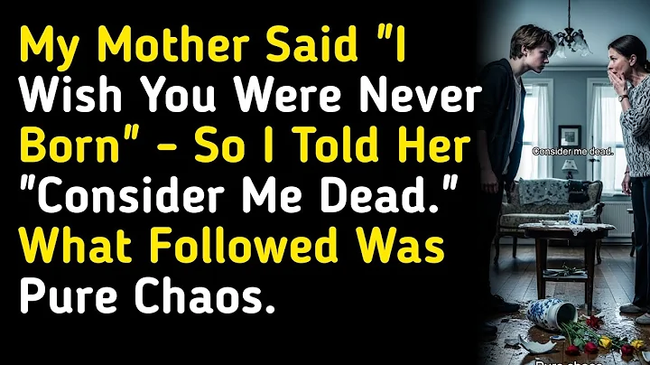My Mother Said "I Wish You Were Never Born" - So I Told Her "Consider Me Dead." What Followed Was Pu