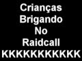 Crianas brigando no raidcall Crianas brigando no raidcall