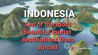 Indonesia Ten of the most beautiful tourist destinations from abroad #indonesia
