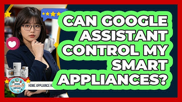 Can Google Assistant Control My Smart Appliances? - Home Appliance Report