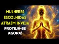 Porque Mulheres ESCOLHIDAS Atraem Inveja Aprenda Como Se Proteger Porque Mulheres ESCOLHIDAS Atraem Inveja Aprenda Como Se Proteger