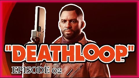DeathLoop (デスループ)  EP 02