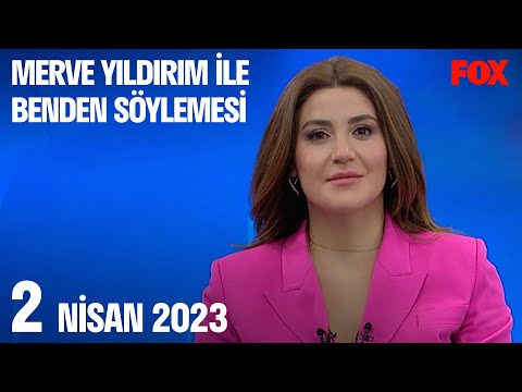 2 Nisan 2023 Merve Yıldırım ile Benden Söylemesi