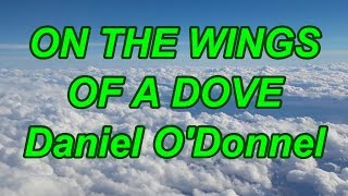 On The Wings Of A Dove - Daniel O'Donnel - with lyrics chords