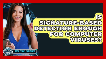 Is Signature-based Detection Enough For Computer Viruses? - Tech Terms Explained