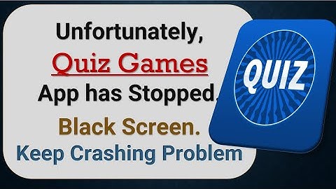 How to Fix Unfortunately, Quiz Games App has Stopped in android phone