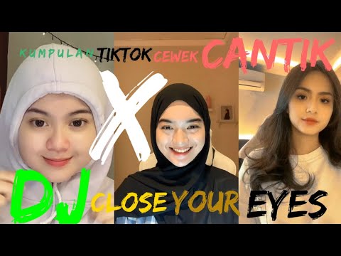 KUMPULAN TIKTOK CEWEK CANTIK X DJ CLOSE YOUR EYES VIRAL #fyp #djcloseyoureyes #viral #trending