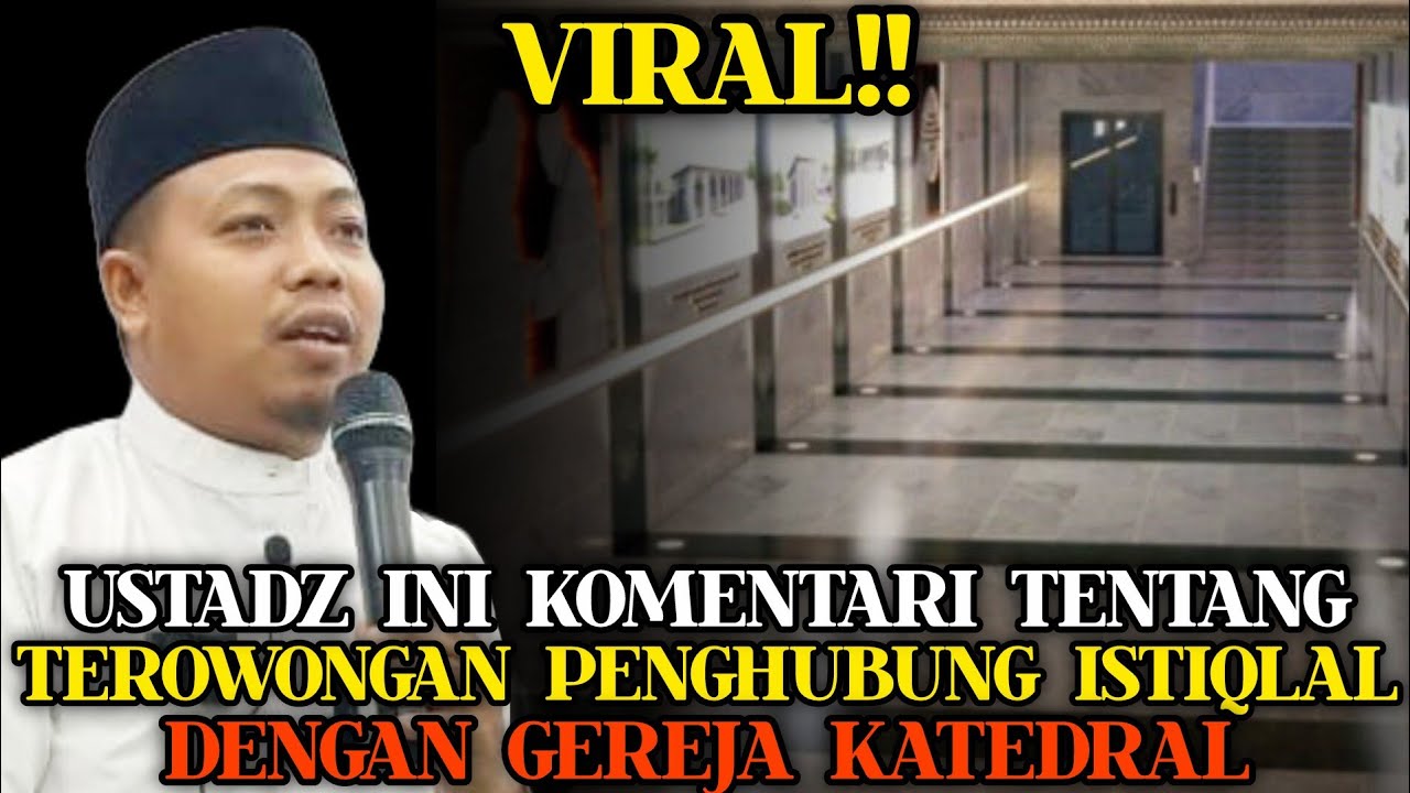 🔴 VIRAL‼️USTADZ INI KOMENTARI TENTANG TEROWONGAN PENGHUBUNG ISTIQLAL DENGAN KATEDRAL | Ust M. Ridwan