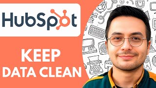 How to Keep Your Data Clean in Hubspot - 2025 (Very Easy)