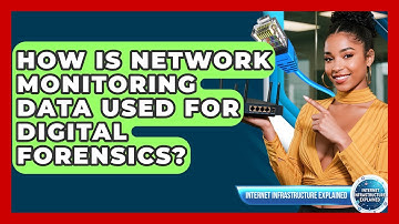 How Is Network Monitoring Data Used For Digital Forensics? - Internet Infrastructure Explained
