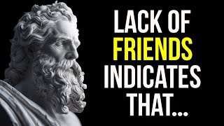 A LACK of FRIENDS INDICATES that a PERSON IS VERY....