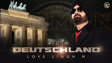 Deutschland : Love singh M | Official Video | Latest Panjabi Songs 2024 | New Punjabi Song 2024