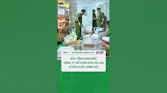 Bắt Tổng Giám đốc Công ty cổ phần sữa Hà Lan vì sản xuất hàng giả #shorts thumbnail