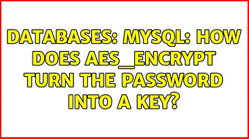 Databases: MySQL: How does AES_ENCRYPT turn the password into a key? (2 Solutions!!)