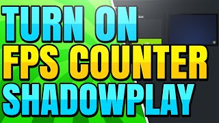 How To Enable Fps Counter With Nvidia Geforce Experience Shadowplay Youtube