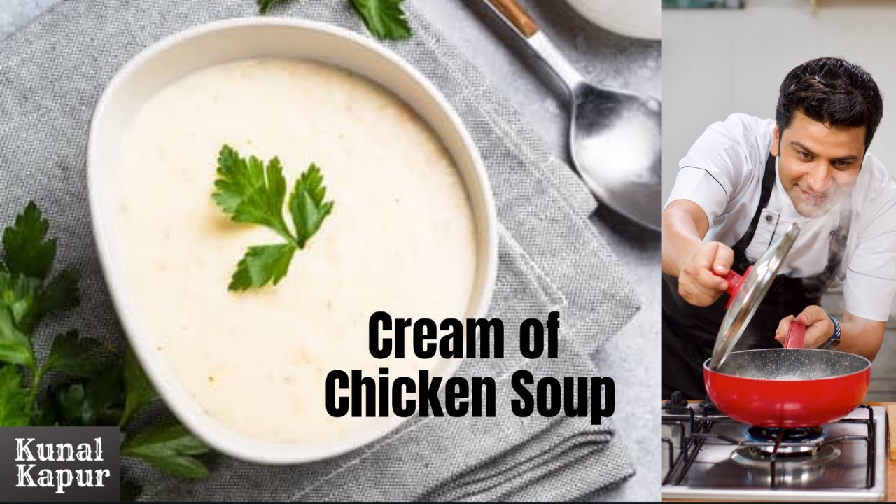 Cream Of Chicken Soup Healthy चिकन सूप हेल्थी रेसिपी | Kunal Kapur Quick Soup Recipes Winter Monsoon | Kunal Kapoor