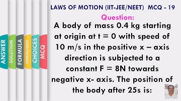 A body of mass 0.4 kg ... at t=0 .of 10 m/s.. F = 8N .. negative x axis. Position of body after 25s