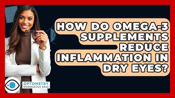 How Do Omega-3 Supplements Reduce Inflammation In Dry Eyes? - Optometry Knowledge Base