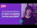 Nível Avançado de Segurança: O Guia Completo da Barreira WAF
