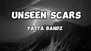 Yatta bandz - Unseen Scars (Lyrics)