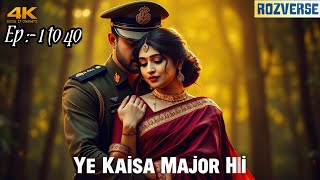 Ye Kaisa Major Hai Ep - 1 To 40 A Complete Story Rozverse