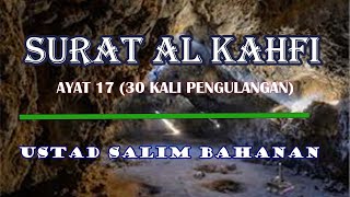 Surat Al Kahfi Ayat 17 (30 Kali Pengulangan) - MERDU PENYEJUK HATI - USTADZ SALIM BAHANAN