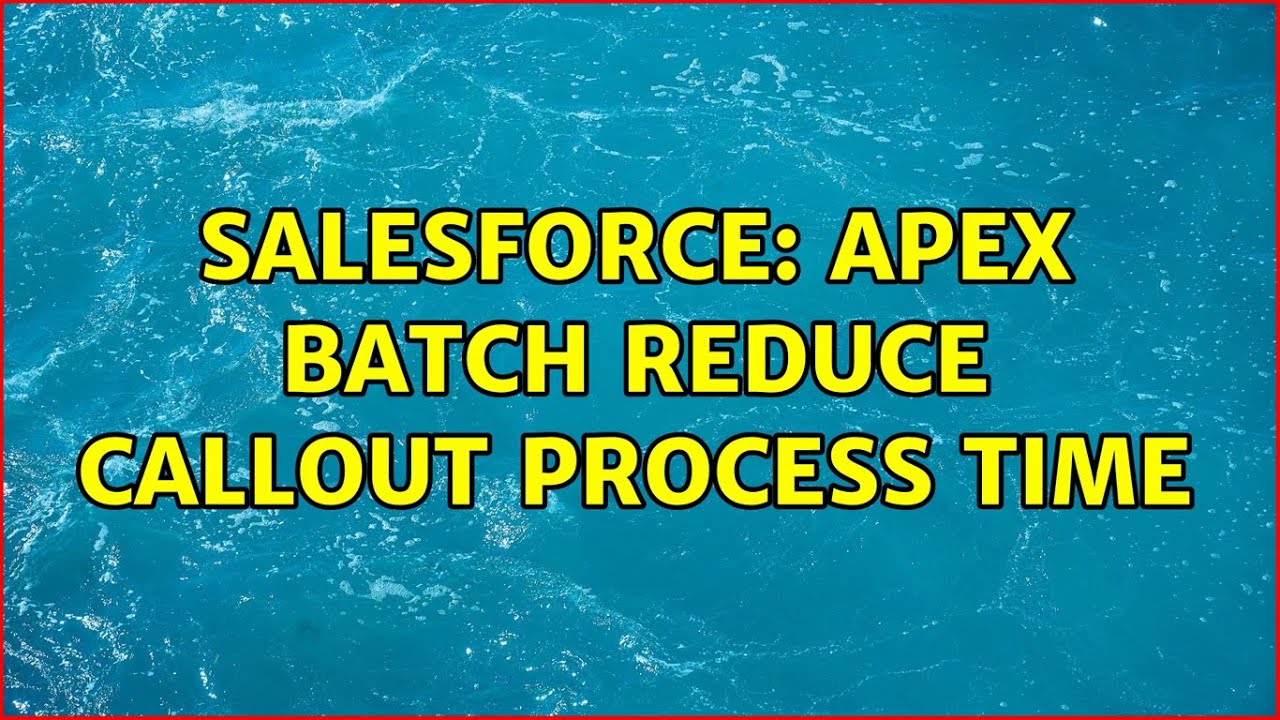 Salesforce: Apex Batch Reduce Callout Process Time - YouTube