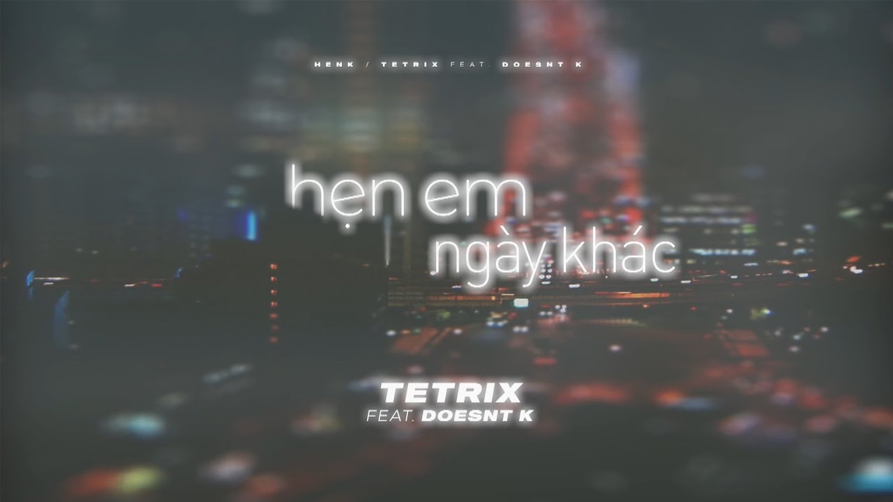 [OFFICIAL LYRIC VIDEO] Hẹn Em Ngày Khác - Tetrix ft. - youtube