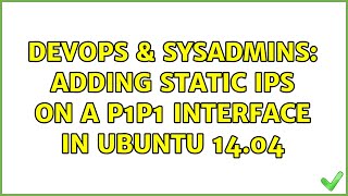 DevOps & SysAdmins: Adding static IPs on a p1p1 interface in ubuntu 14.04