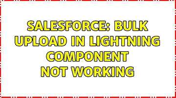 Salesforce: Bulk upload in Lightning Component not working