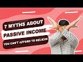 7 Myths About Passive Income You Can&#39;t Afford To Believe