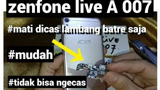 cara servis zenfone live A 007  mati dicas lambang battre saja/no carging mudah